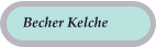 Becher Kelche