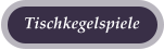 Tischkegelspiele
