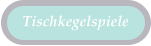 Tischkegelspiele